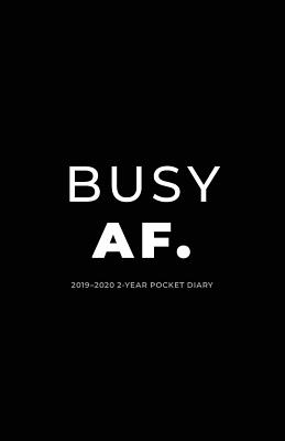 2019-2020 2-Year Pocket Diary; Busy Af.: Pocket Planner 2019-2020 Month to View (UK Edition)(Agendas, Personal Organisers, Month
