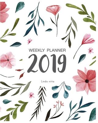 2019 Weekly Planner: 2019 Monthly Schedule Organizer: My Week, Goal's Week, List of Year 8x10 Inch P 220 p.