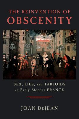 The Reinvention of Obscenity:Sex, Lies, and Tabloids in Early Modern France '02