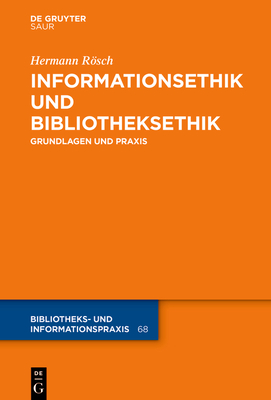 Informationsethik und Bibliotheksethik:Grundlagen und Praxis (Bibliotheks- und Informationspraxis, Vol. 770) '21