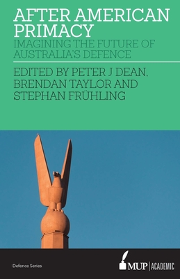 After American Primacy: Imagining the Future of Australia's Defence P 262 p. 19