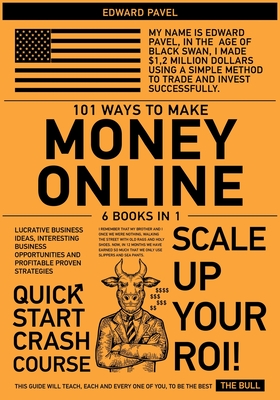 101 Ways to Make Money Online [6 in 1]: Lucrative Business Ideas, Interesting Business Opportunities and Profitable Proven Strat