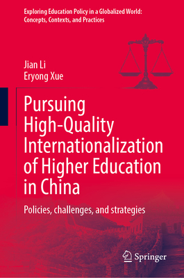 Pursuing High-Quality Internationalization of Higher Education in China 2025th ed.(Exploring Education Policy in a Globalized Wo
