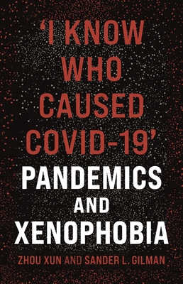 'I Know Who Caused Covid-19': Pandemics and Xenophobia H 256 p. 21