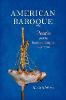 American Baroque:Pearls and the Nature of Empire, 1492-1700 (Published by the Omohundro Institute of Early American Histo) '18