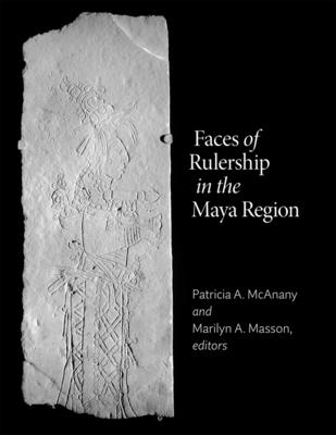 Faces of Rulership in the Maya Region(Dumbarton Oaks Pre-Columbian Symposia and Colloquia) H 400 p.