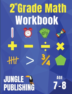 2nd Grade Math Workbook: Addition, Subtraction, Multiplication, Division, Fractions, Geometry, Measurement, Time and Statistics 