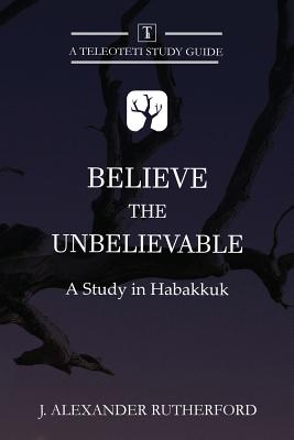 Believe the Unbelievable: A Study in Habakkuk(Teleioteti Study Guides 1) P 106 p. 18