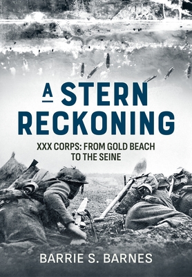 A Stern Reckoning: XXX Corps: From Gold Beach to the Seine P 632 p. 23
