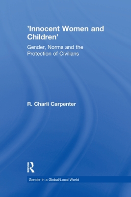 'Innocent Women and Children':Gender, Norms and the Protection of Civilians '20