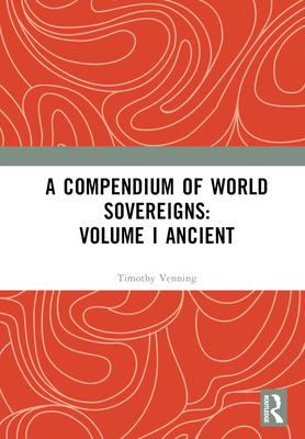 A Compendium of World Sovereigns: Volume I Ancient<Vol. 1> H 358 p. 23