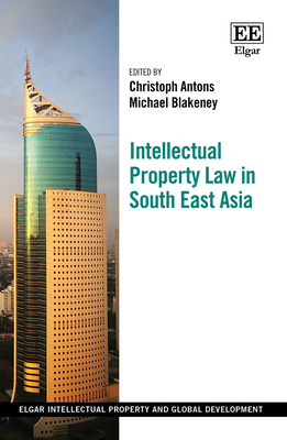 Intellectual Property Law in South East Asia (Elgar Original Reference) '10