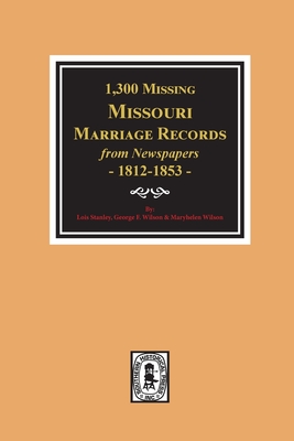 1300 Missing Missouri Marriage Records from Newspapers, 1812-1853 P 112 p. 20
