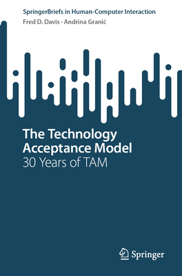 The Technology Acceptance Model:30 Years of TAM (Human-Computer Interaction Series) '21
