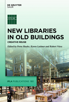 New Libraries in Old Buildings:Creative Reuse (IFLA Publications Series, Vol. 180) '21