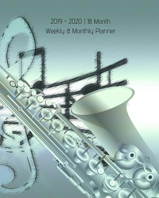 2019 - 2020 - 18 Month Weekly & Monthly Planner: Saxophone Brass Musical July 2019 to December 2020 - Calendar in Review/Monthly