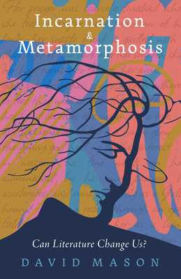 Incarnation & Metamorphosis: Can Literature Change Us? P 226 p. 23
