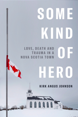 Some Kind of Hero: Love, Death and Trauma in a Nova Scotia Town H 288 p. 22