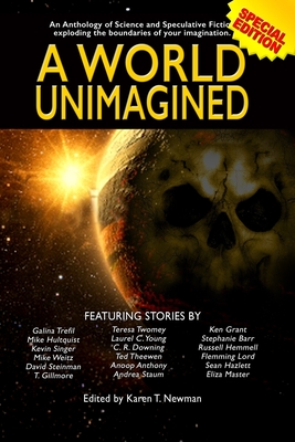 A World Unimagined: An Anthology of Science and Speculative Fiction exploding the boundaries of your imagination. P 308 p.