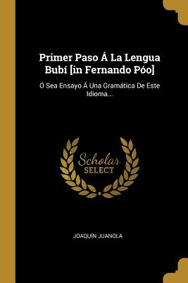 Primer Paso 　 La Lengua Bub　 [in Fernando P　o]: 　 Sea Ensayo 　 Una Gram　tica De Este Idioma... P 196 p. 18