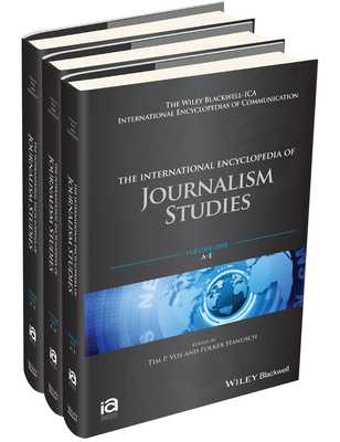 The International Encyclopedia of Journalism Studies (ICAZ - Wiley Blackwell-ICA International Encyclopedias of Communication)