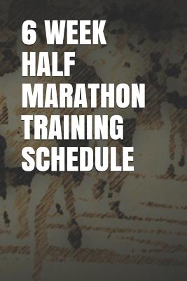 6 Week Half Marathon Training Schedule: Blank Lined Journal P 122 p.