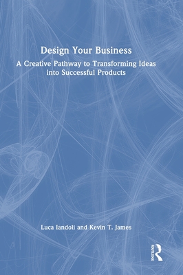 Design Your Business: A Creative Pathway to Transforming Ideas into Successful Products H 174 p. 24