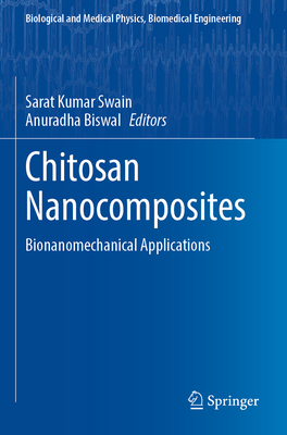 Chitosan Nanocomposites:Bionanomechanical Applications, 2023 ed. (Biological and Medical Physics, Biomedical Engineering) '24