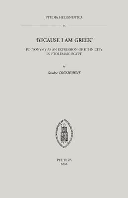'Because I Am Greek': Polyonymy as an Expression of Ethnicity in Ptolemaic Egypt(Studia Hellenistica 55) P 449 p. 16