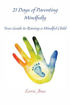 21 Days of Parenting Mindfully: Your Guide to Raising a Mindful Child P 200 p. 17