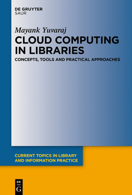 Cloud Computing in Libraries:Concepts, Tools and Practical Approaches (Current Topics in Library and Information Practice) '20