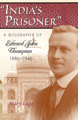India`s Prisoner – A Biography of Edward John Thompson, 1886–1946 H 392 p. 01