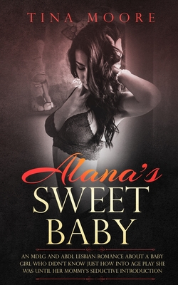 Alana's Sweet Baby: An MDLG and ABDL lesbian romance about a baby girl who didn't know just how into age play she was until her 