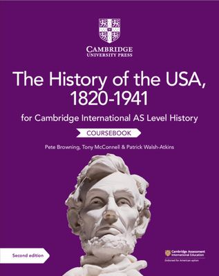 Cambridge International AS Level History The History of the USA, 1820-1941 Coursebook, 2nd ed. '19
