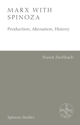 Marx with Spinoza:Production, Alienation, History '23