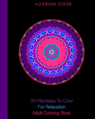 30 Mandalas To Color For Relaxation: Adult Coloring Book P 62 p. 20