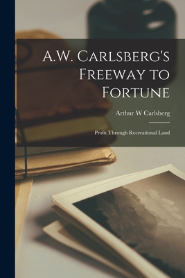 A.W. Carlsberg's Freeway to Fortune: Profit Through Recreational Land P 104 p. 21
