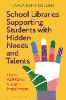 School Libraries Supporting Students with Hidden Needs and Talents H 208 p. 24