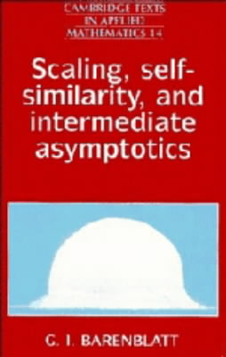 Scaling, Self-similarity, and Intermediate Asymptotics (Cambridge Texts in Applied Mathematics, No. 14)