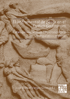 El Instrumental de Pesca En El Fretum Gaditanum (Siglos V A.C. - VI D.C.): Analisis Tipo-Cronologico Y Comparativa Atlantico-Med