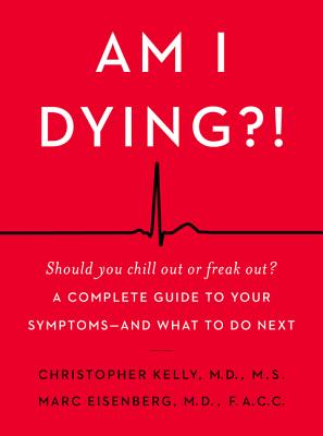 Am I Dying?!: A Complete Guide to Your Symptoms--And What to Do Next H 352 p. 18