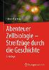 Abenteuer Zellbiologie:Streifzüge durch die Geschichte, 2nd ed. '23