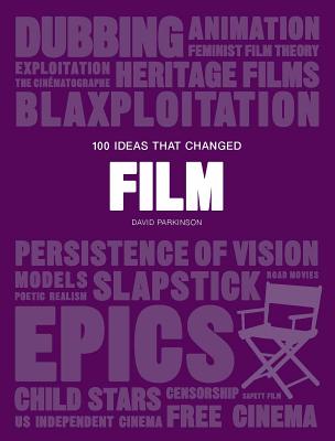 100 Ideas That Changed Film: (A Concise Resource Covering Movie Concepts, Technologies, Techniques and Movements)(Pocket Edition