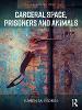 Carceral Space, Prisoners and Animals(Routledge Human-Animal Studies Series) P 182 p. 20