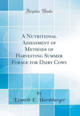 A Nutritional Assessment of Methods of Harvesting Summer Forage for Dairy Cows (Classic Reprint) H 32 p. 18