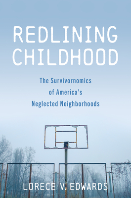 Redlining Childhood – The Survivornomics of America's Neglected Neighborhoods H 272 p. 26