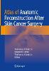 Atlas of Anatomic Reconstruction after Skin Cancer Surgery '22