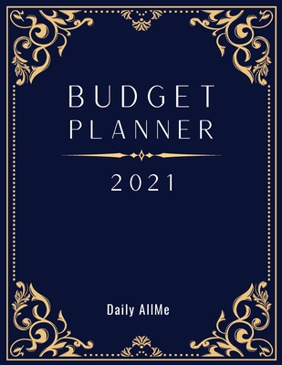 2021 Budget Planner: Easy to Use Financial Planner 1 Year, Large Size: 8.5 X 11 Monthly Bill Organizer Daily Spending Log Expens