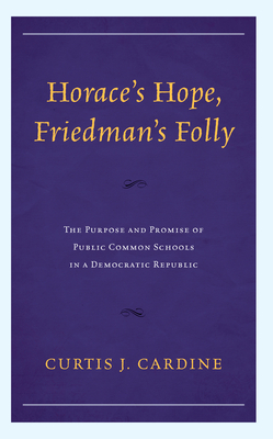 Horace’s Hope, Friedman’s Folly:The Purpose and Promise of Public Common Schools in a Democratic Republic '24