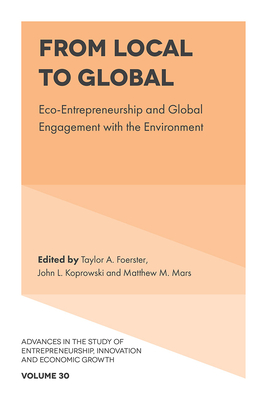 From Local to Global (Advances in the Study of Entrepreneurship, Innovation and Economic Growth, Vol. 30)